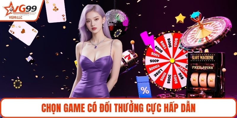 Chọn game có đổi thưởng cực hấp dẫn