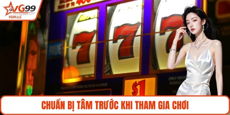 Chuẩn bị tâm trước khi tham gia chơi