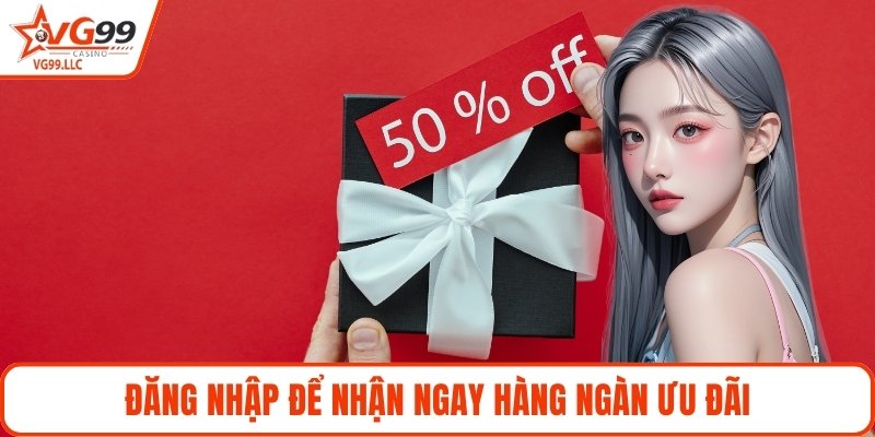 Đăng nhập để nhận ngay hàng ngàn ưu đãi