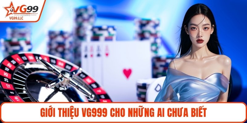 Giới thiệu VG999 cho những ai chưa biết