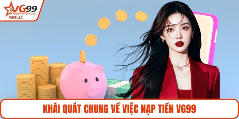 Khái quát chung về việc nạp tiền VG99
