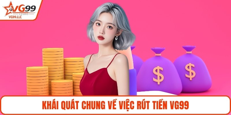 Khái quát chung về việc rút tiền VG99