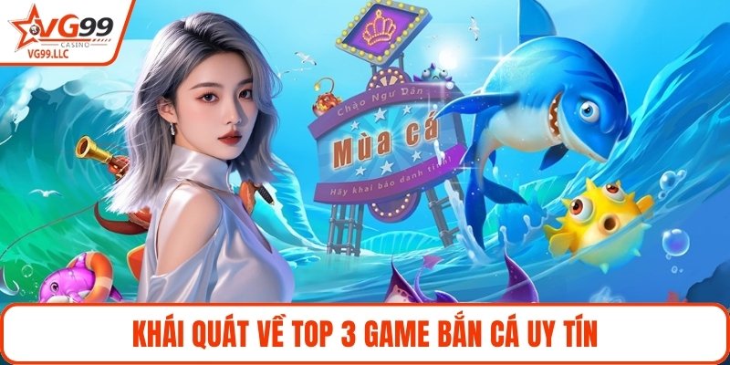Khái quát về top 3 game bắn cá uy tín