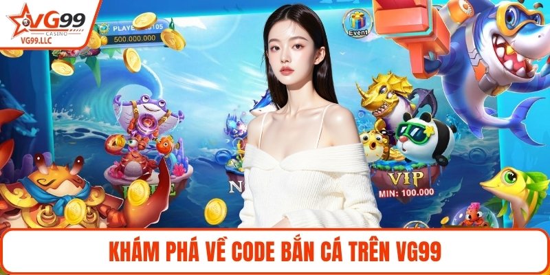 Khám phá về code bắn cá trên VG99