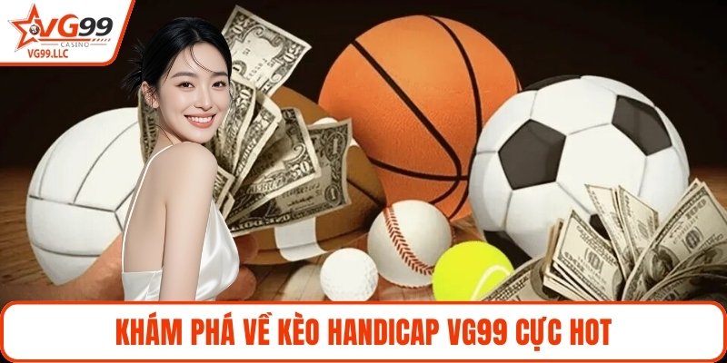Khám phá về kèo handicap VG99 cực hot