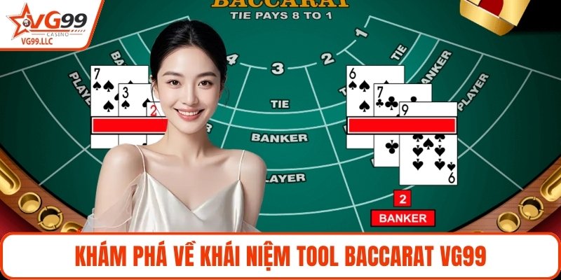 Khám phá về khái niệm tool baccarat VG99