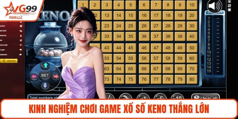 Kinh nghiệm chơi game xổ số keno thắng lớn