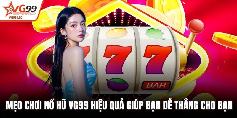 Mẹo chơi nổ hũ VG99