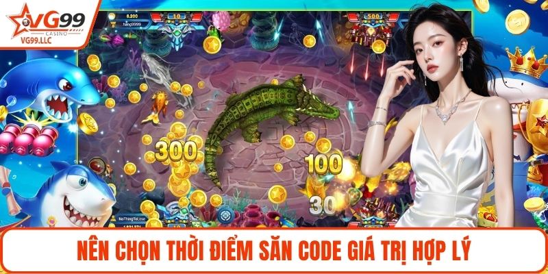 Nên chọn thời điểm săn code giá trị hợp lý