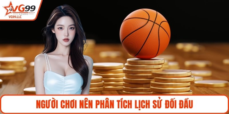 Người chơi nên phân tích lịch sử đối đầu