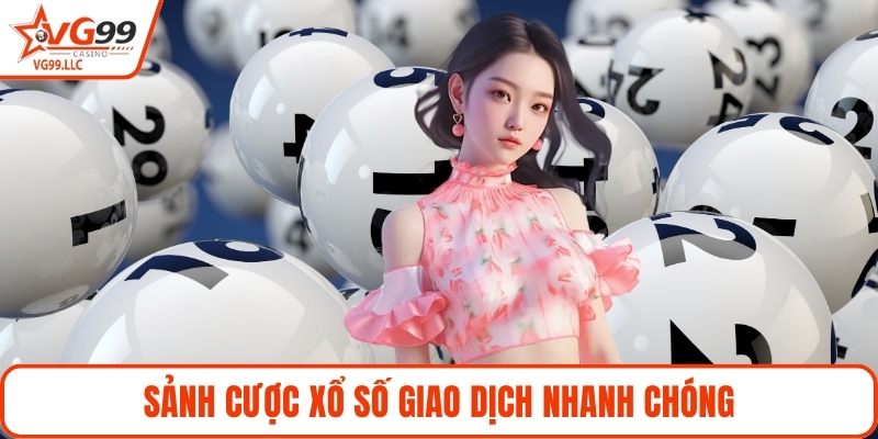 Sảnh cược xổ số giao dịch nhanh chóng