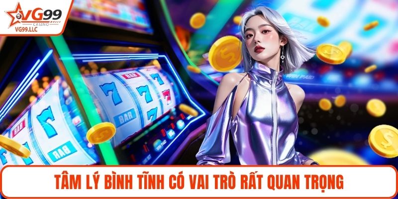 Tâm lý bình tĩnh có vai trò rất quan trọng