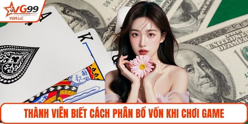 Thành viên biết cách phân bổ vốn khi chơi game