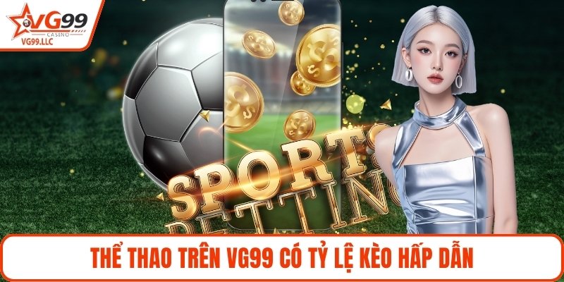Thể thao trên VG99 có tỷ lệ kèo hấp dẫn