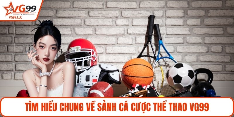 Tìm hiểu chung về sảnh cá cược thể thao VG99