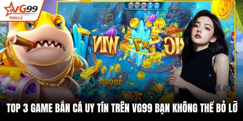 Top 3 game bắn cá uy tín