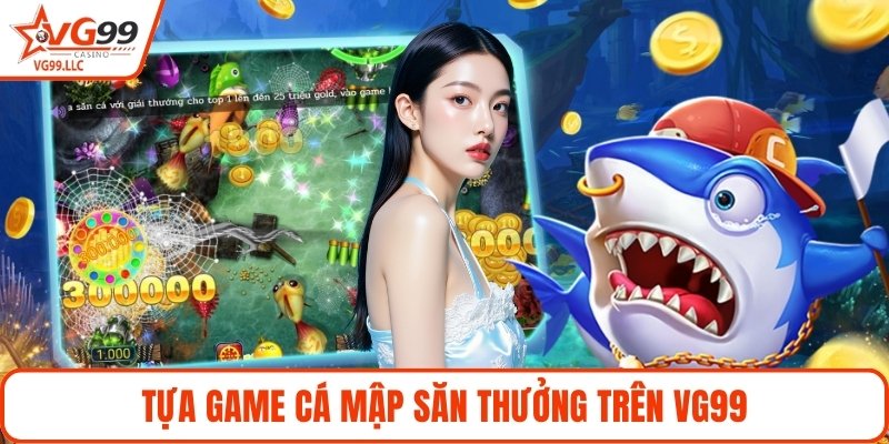Tựa game cá mập săn thưởng trên VG99