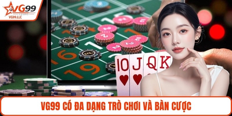 VG99 có đa dạng trò chơi và bàn cược